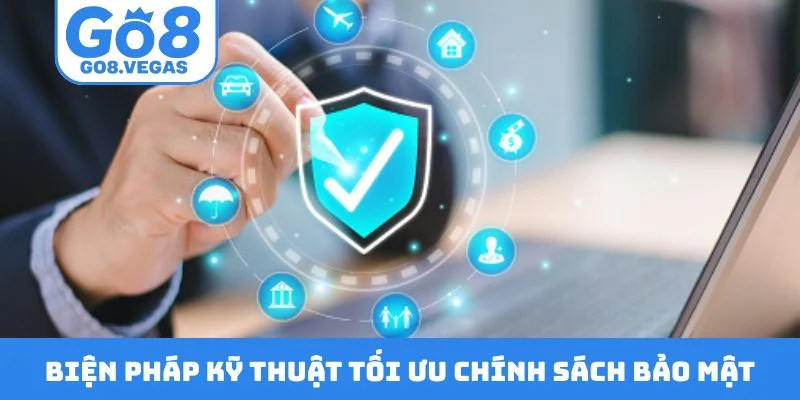 Biện pháp kỹ thuật tối ưu chính sách bảo mật