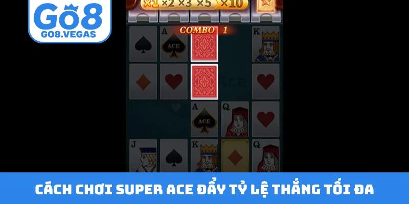 Cách chơi Super Ace đẩy tỷ lệ thắng tối đa Cách chơi Super Ace đẩy tỷ lệ thắng tối đa