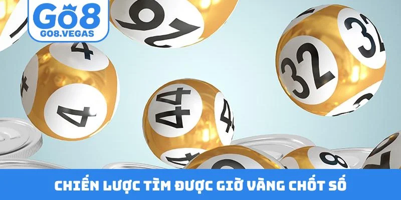 Chiến lược tìm được giờ vàng chốt số
