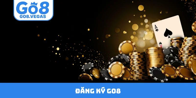 Đăng Ký GO8 - Hướng Dẫn 5 Bước Mở Ra Thế Giới Giải Trí