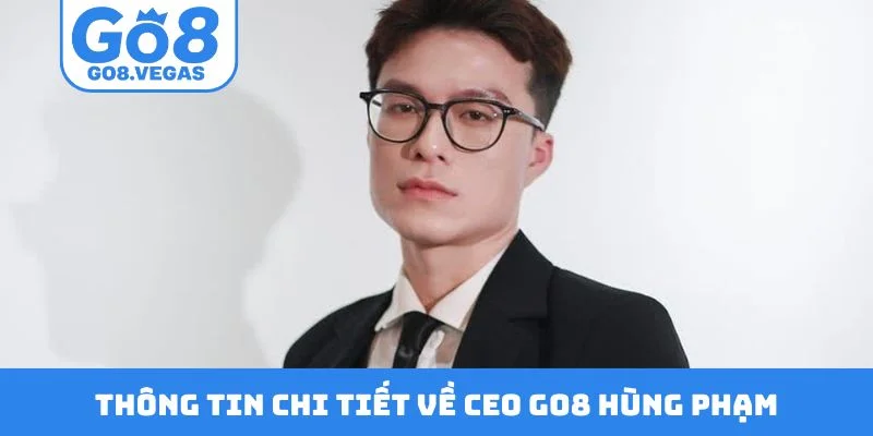 Thông tin chi tiết về CEO GO8 Hùng Phạm Thông tin chi tiết về CEO GO8 Hùng Phạm