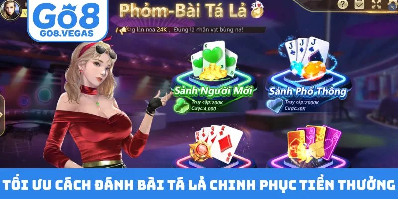 Tối ưu cách đánh bài tá lả chinh phục tiền thưởng